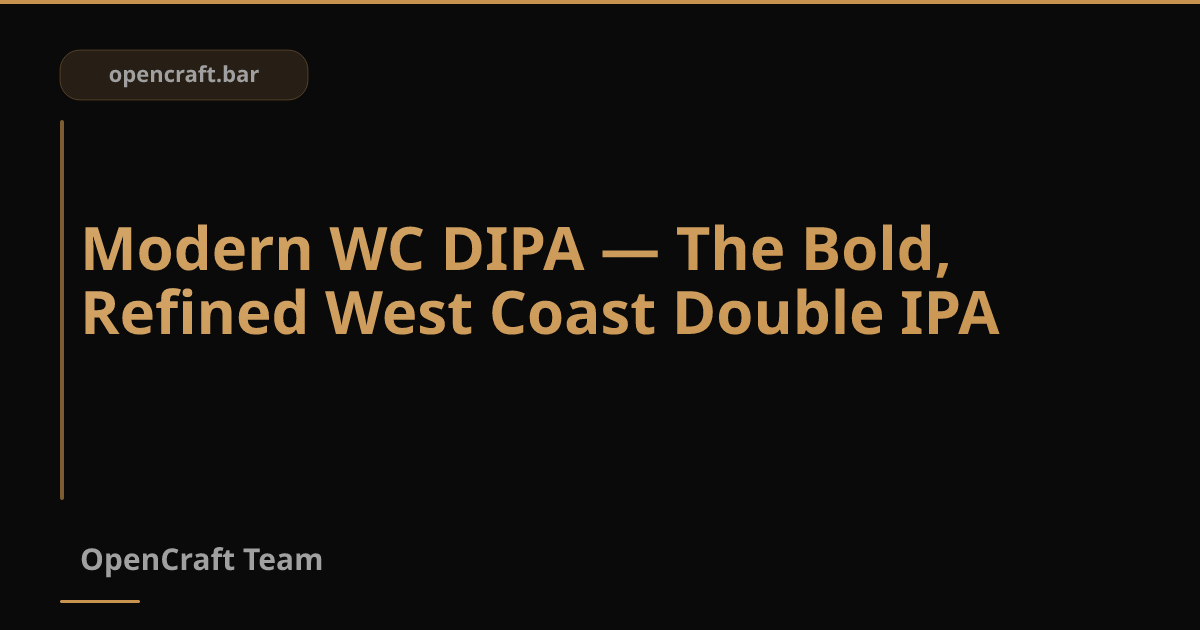 Modern WC DIPA — Double IPA สาย West Coast ที่เข้มข้น ครบรส