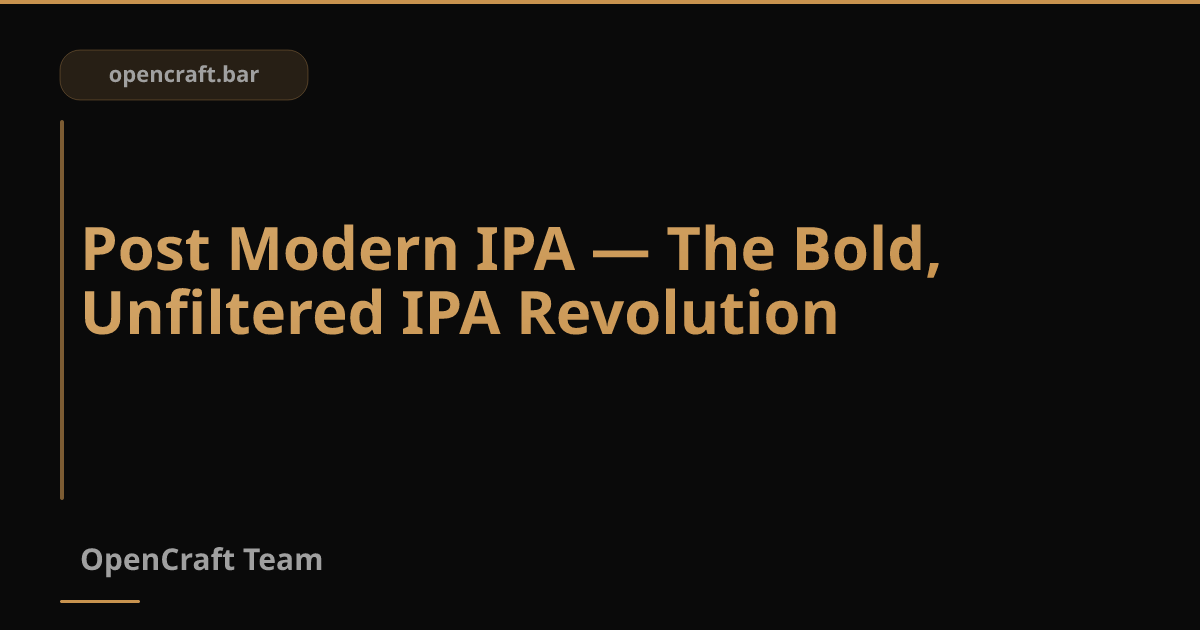 Post Modern IPA — การปฏิวัติ IPA แนวใหม่ กลมกล่อม หอมฮอปจัด