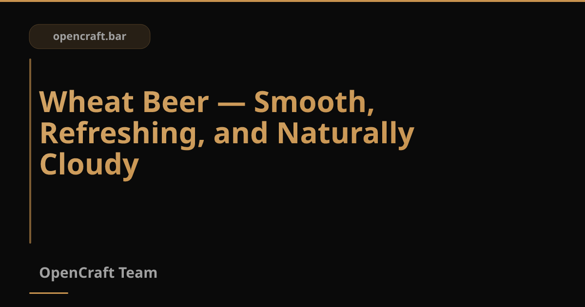 Wheat Beer — เบียร์ข้าวสาลี นุ่มละมุน ดื่มง่าย ไม่ขม